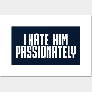 I Hate Him Passionately Posters and Art